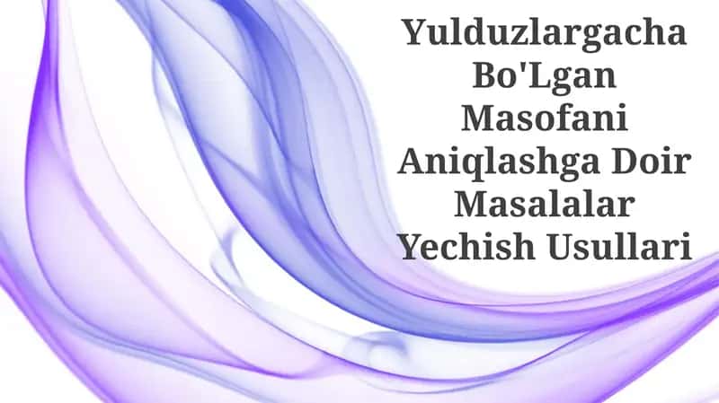 Yulduzlargacha Bo'Lgan Masofani Aniqlashga Doir Masalalar Yechish Usullari