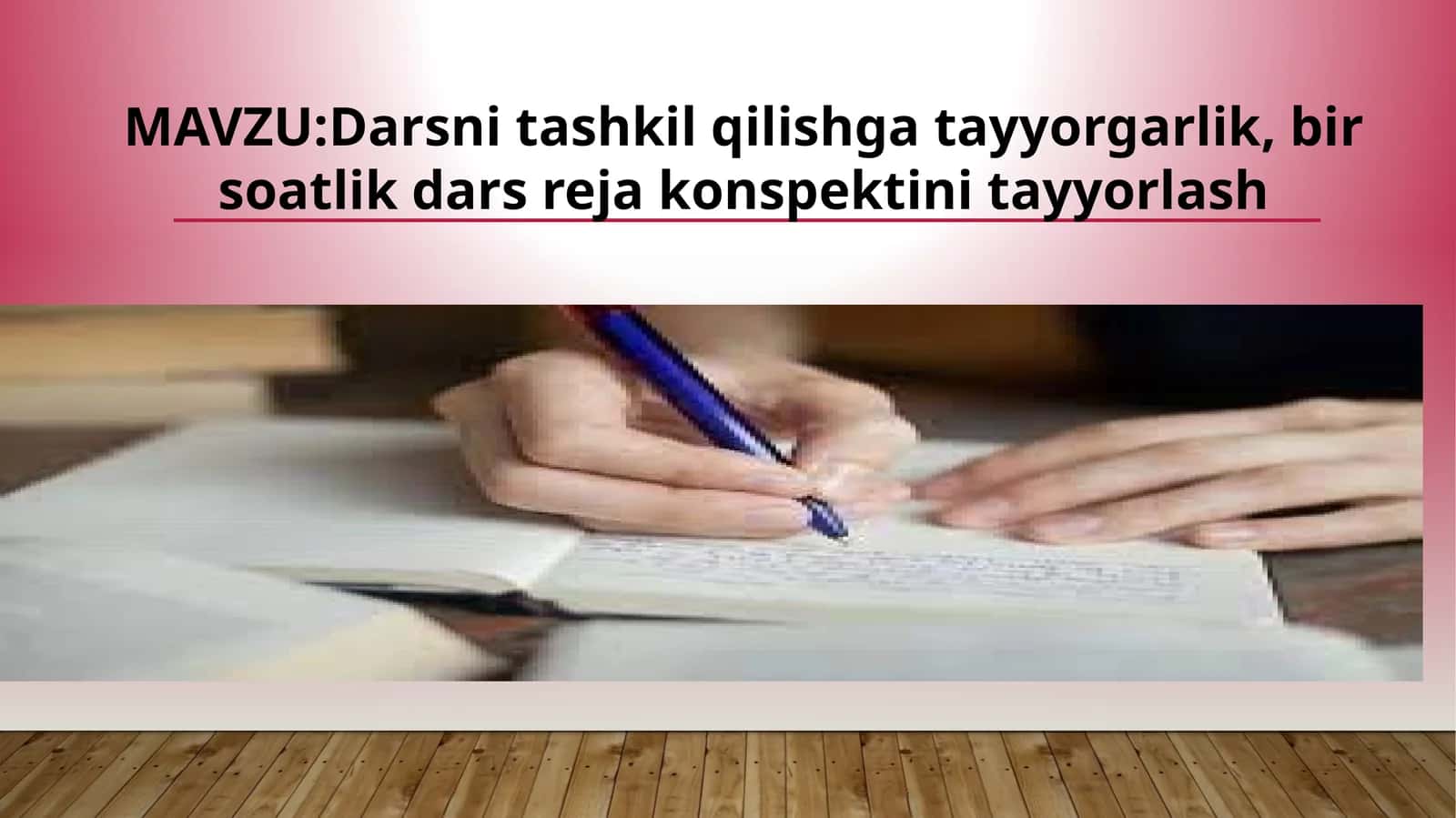 Darsni tashkil qilishga tayyorgarlik, bir soatlik dars reja konspektini tayyorlash