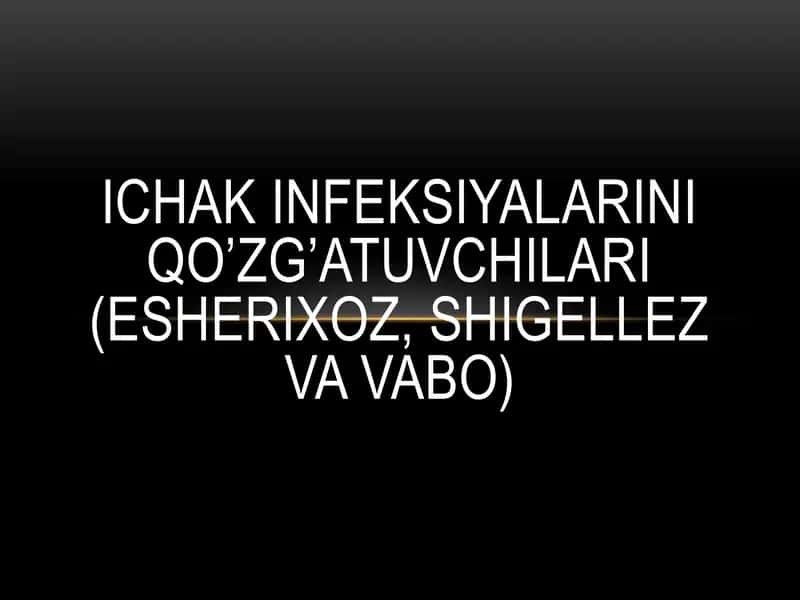 Ichak infeksiyalarini qo’zg’atuvchilari(Esherixoz, Shigellez va Vabo)