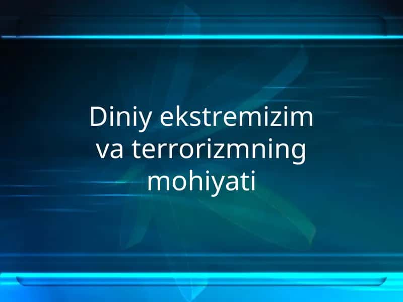 Diniy ekstremizim va terrorizmning mohiyati