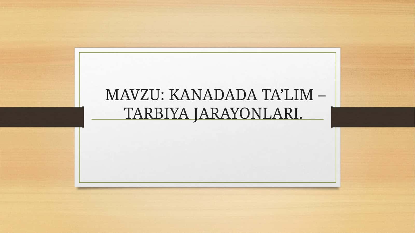 KANADADA TA’LIM –TARBIYA JARAYONLARI