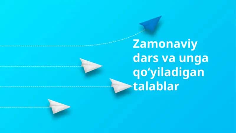Zamonaviy dars va unga qoʻyiladigan talablar