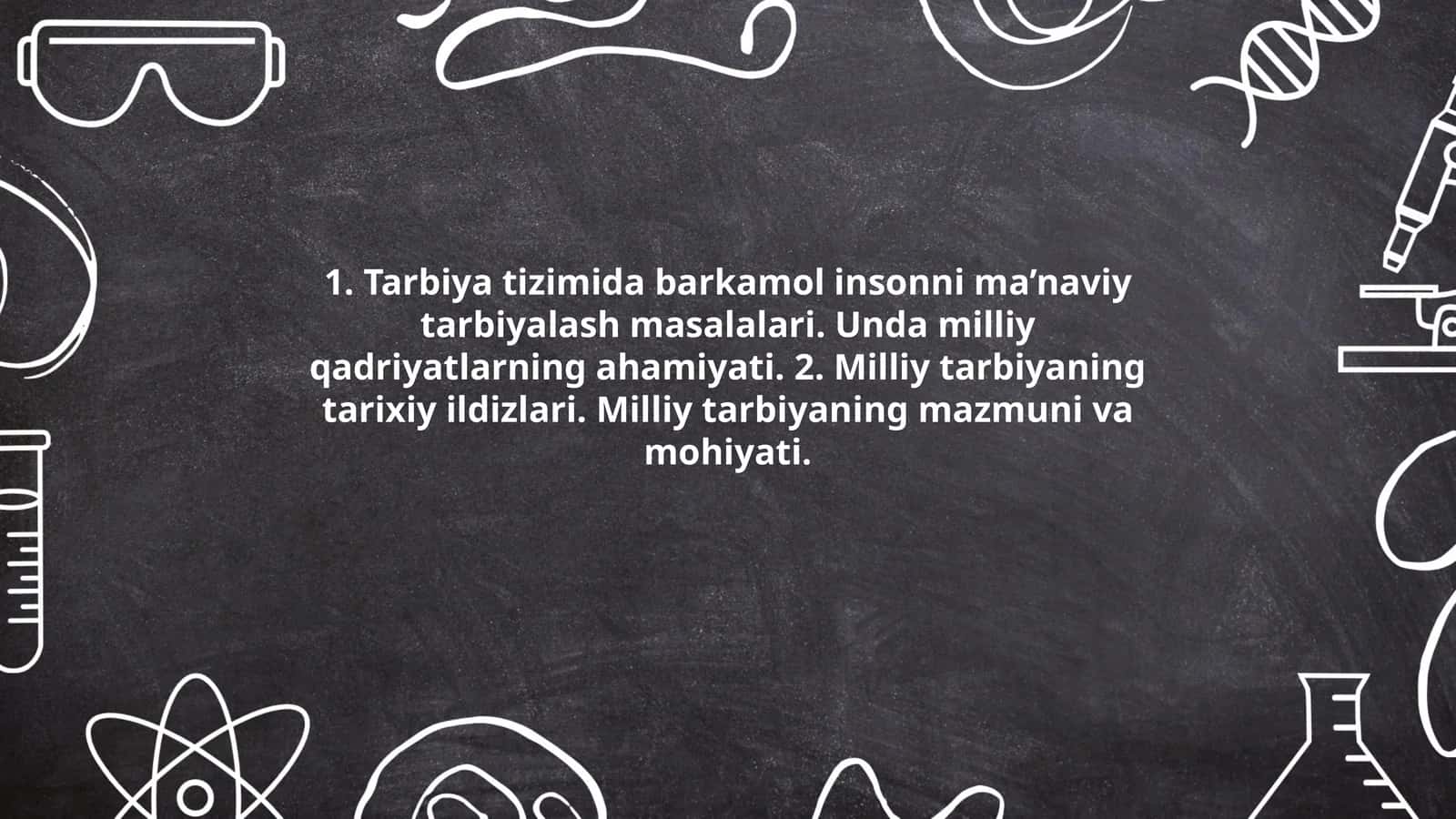 Tarbiya tizimida barkamol insonni ma’naviy tarbiyalash masalalari. Unda milliy qadriyatlarning ahamiyati. Milliy tarbiyaning tarixiy ildizlari. Milliy tarbiyaning mazmuni va mohiyati