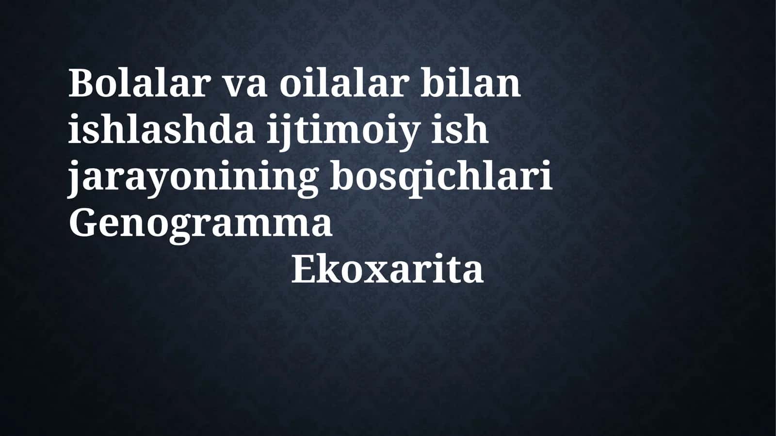 Bolalar va oilalar bilan ishlashda ijtimoiy ish jarayonining bosqichlari