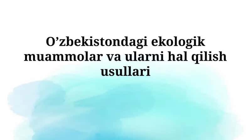 O’zbekistondagi ekologik muammolar va ularni halqilishusullari