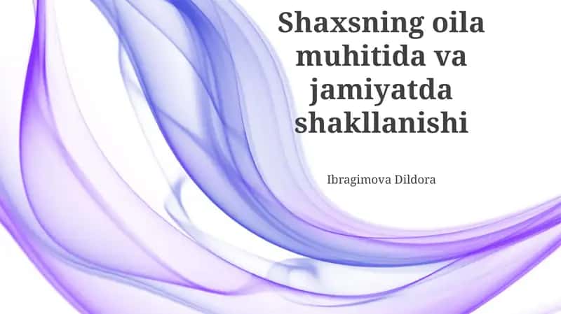 Shaxsning oila muhitida va jamiyatda shakllanishi