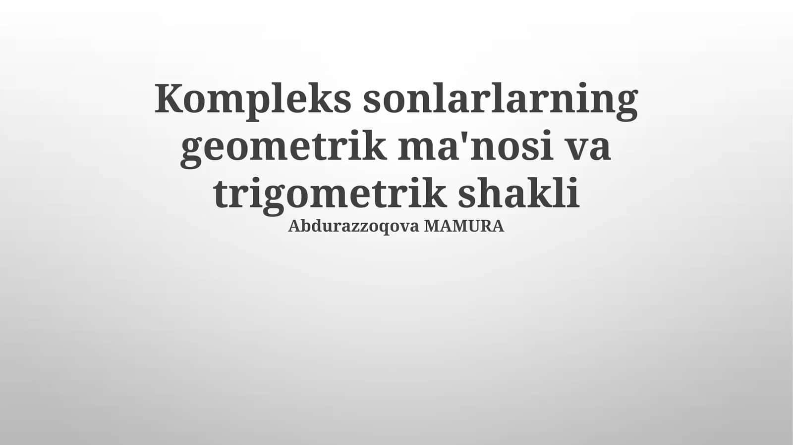 Kompleks sonlarlarning geometrik ma'nosi va trigometrik shakli