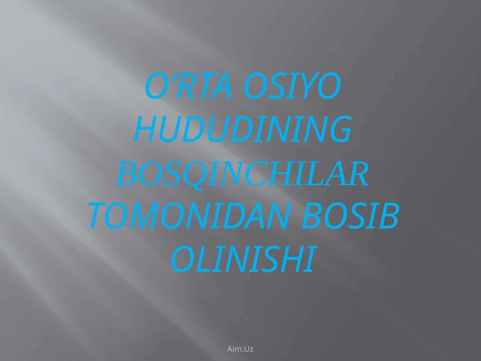 O’RTA OSIYO HUDUDINING BOSQINCHILAR TOMONIDAN BOSIB OLINISHI