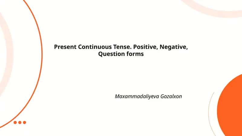 Present Continuous Tense. Positive, Negative, Question forms