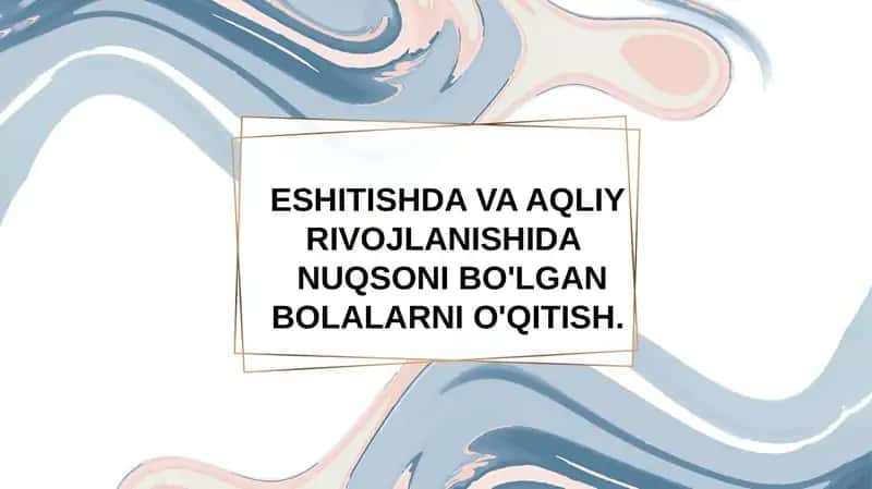 ESHITISHDA VA AQLIYRIVOJLANISHIDA NUQSONI BO'LGAN BOLALARNIO'QITISH