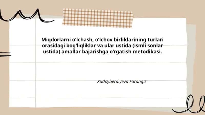 Miqdorlarni o‘lchash, o‘lchov birliklarining turlari orasidagi bog‘liqliklar va ular ustida (ismli sonlar ustida) amallar bajarishga o‘rgatish metodikasi