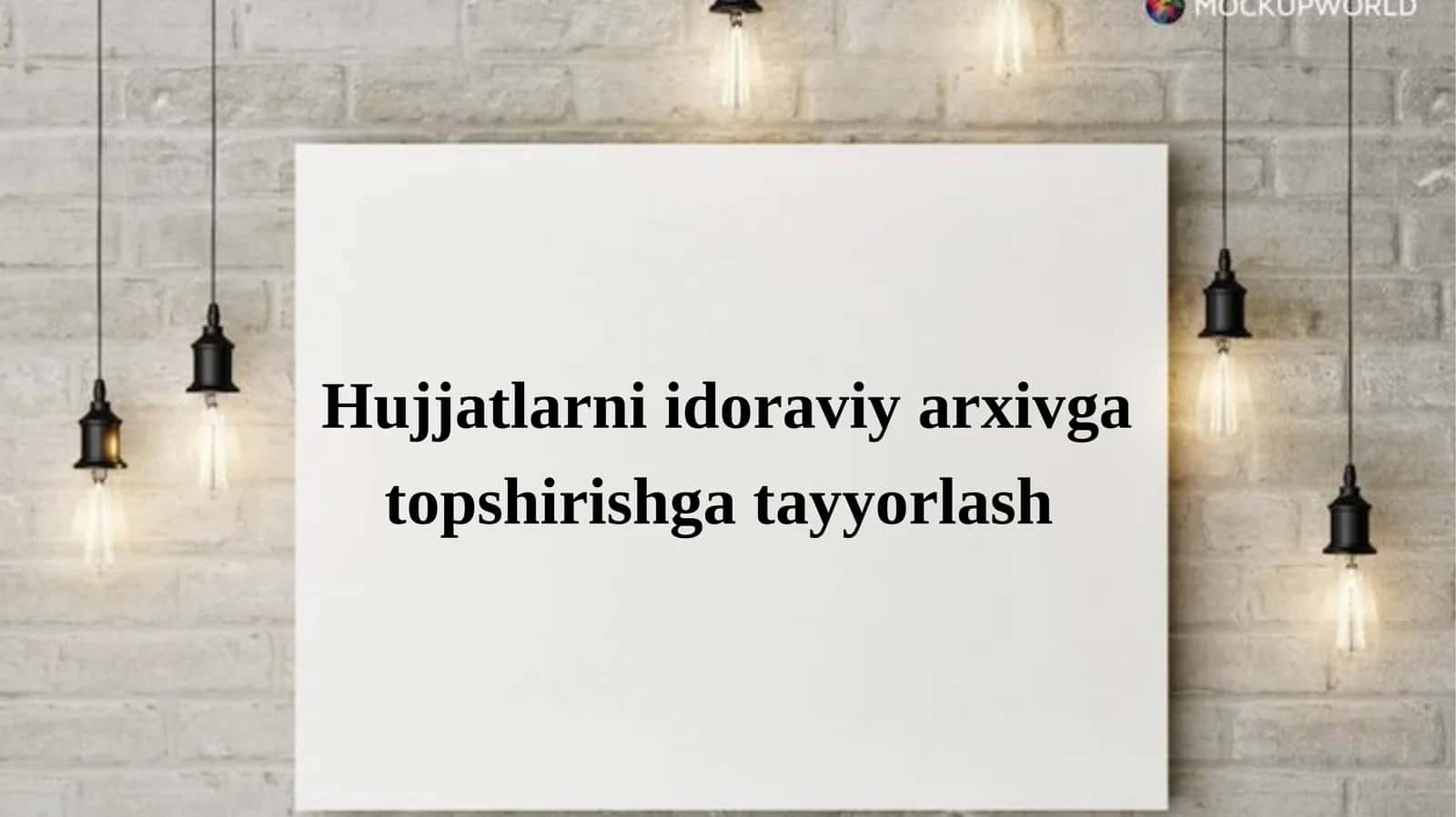Hujjatlarni idoraviy arxivgatopshirishga tayyorlash
