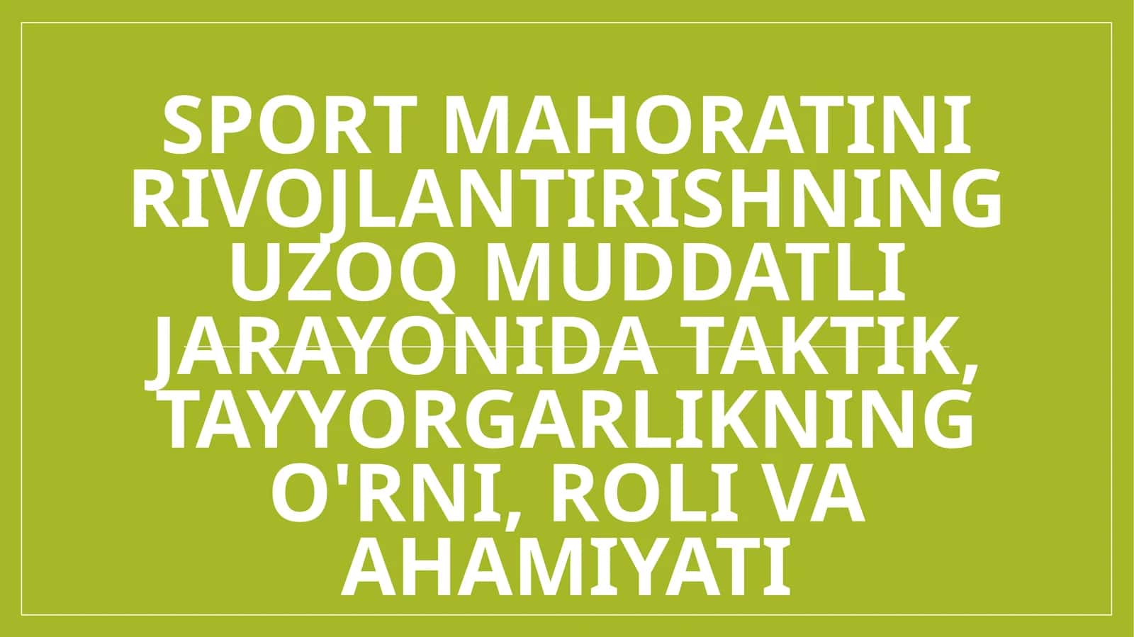 Sport mahoratini rivojlantirishning uzoq muddatli jarayonida taktik, tayyorgarlikning o'rni, roli va ahamiyati