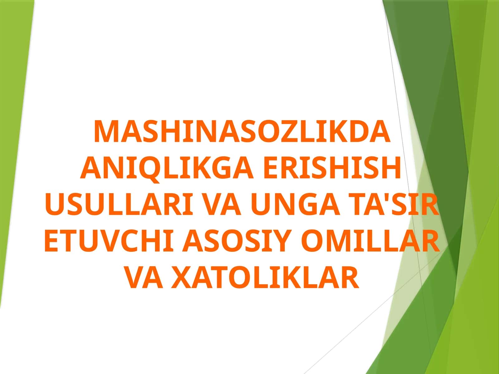 Mashinasozlikda aniqlikga erishish usullari va unga ta'sir etuvchi asosiy omillar va xatoliklar