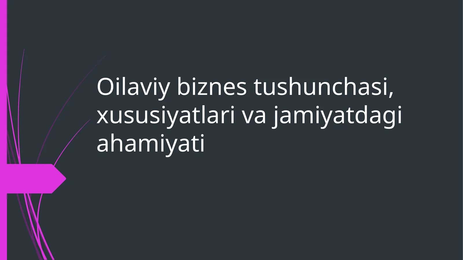 Oilaviy biznes tushunchasi, xususiyatlari va jamiyatdagi ahamiyati