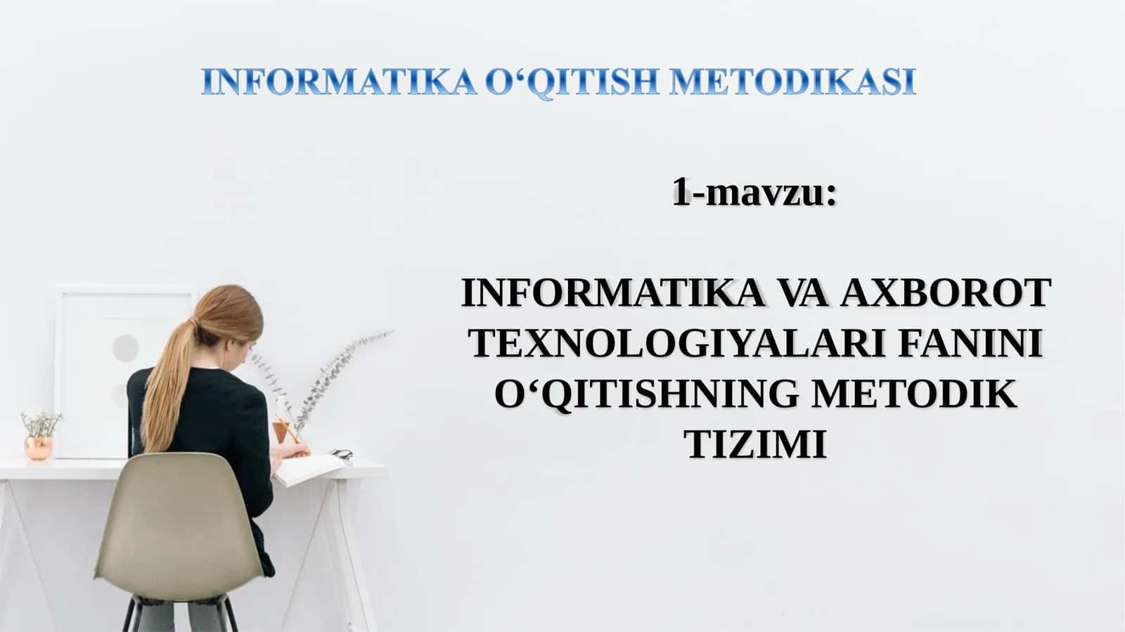 INFORMATIKAVAAXBOROTTEXNOLOGIYALARIFANINIО‘QITISHNINGMETODIK TIZIMI