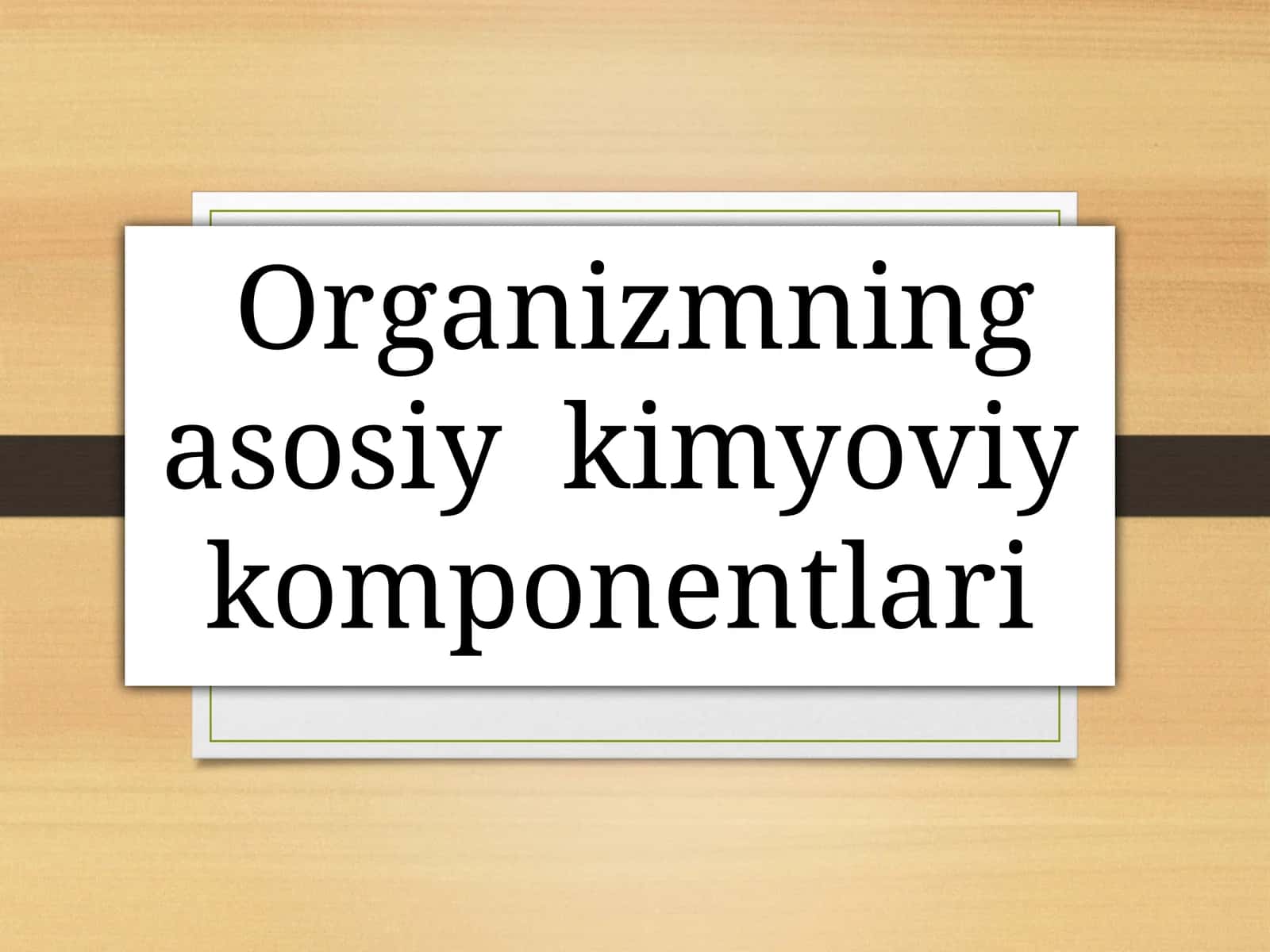 Organizmning asosiy kimyoviy komponentlari