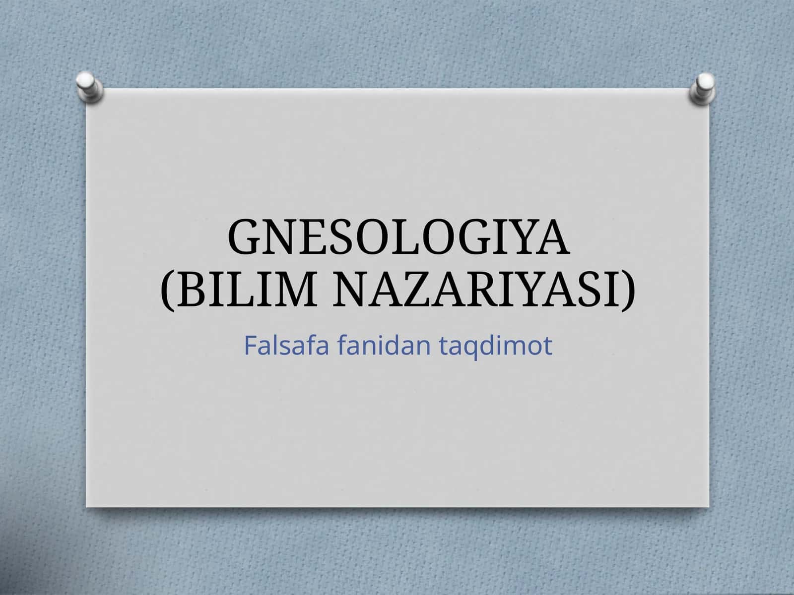 GNESOLOGIYA (BILIM NAZARIYASI)