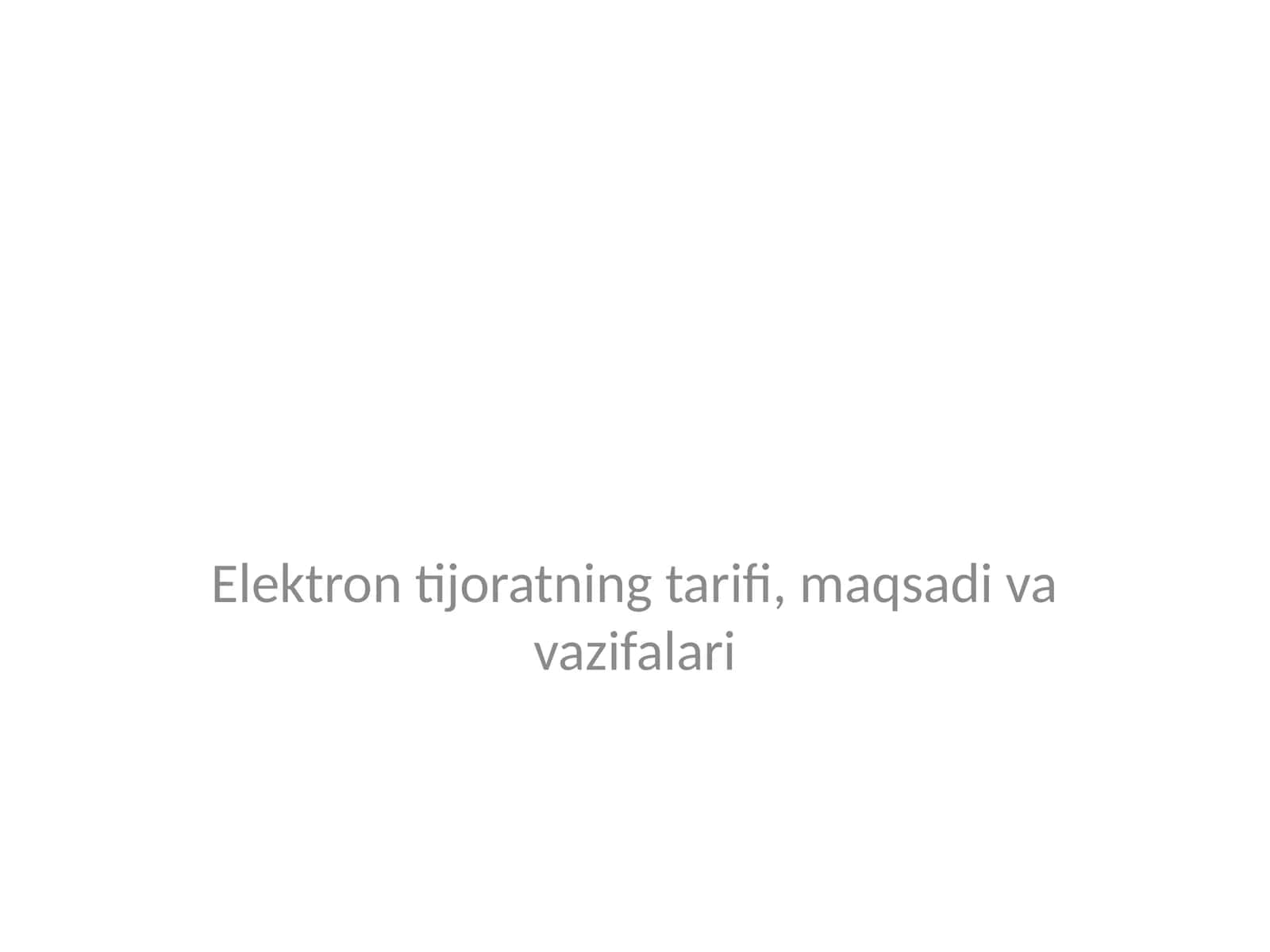 Elektron tijoratning tarifi, maqsadi va vazifalari