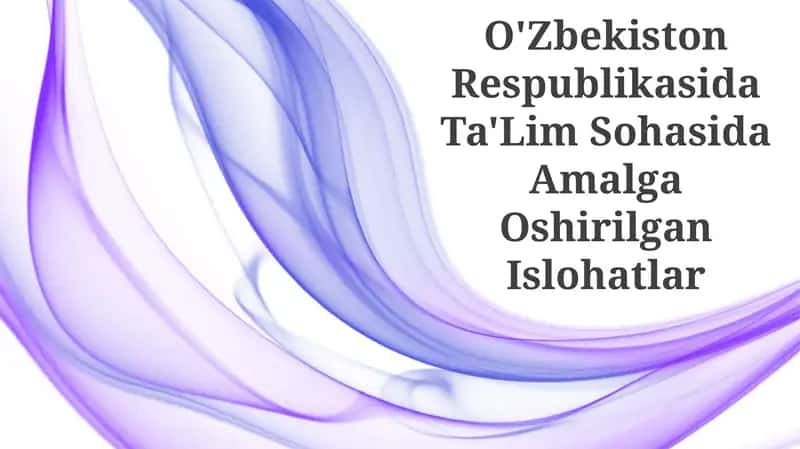 O'Zbekiston Respublikasida Ta'Lim Sohasida Amalga Oshirilgan Islohatlar