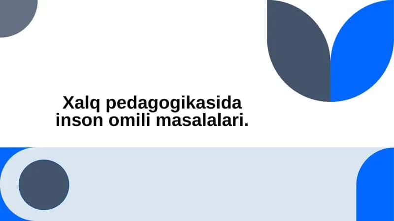 Xalq pedagogikasida inson omili masalalari.