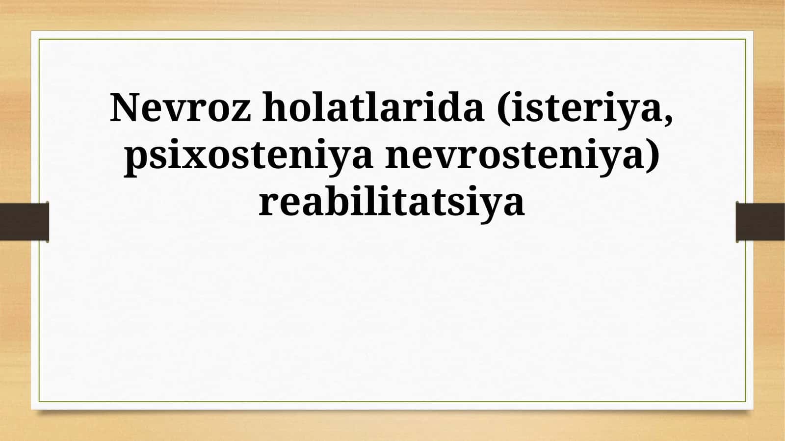 Nevroz holatlarida (isteriya, psixosteniya nevrosteniya) reabilitatsiya