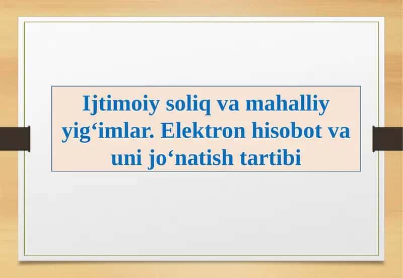 Ijtimoiy soliq va mahalliy yig‘imlar. Elektron hisobot va uni jo‘natish tartibi