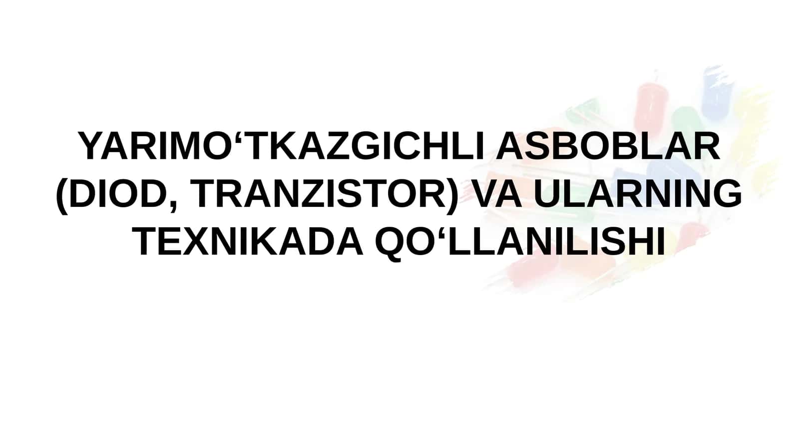 YARIMO‘TKAZGICHLI ASBOBLAR (DIOD, TRANZISTOR) VA ULARNING TEXNIKADA QO‘LLANILISHI