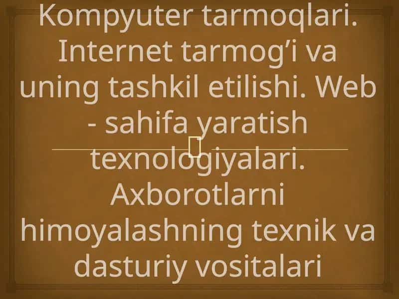 Kompyutertarmoqlari.Internet tarmogʼi va uning tashkil etilishi