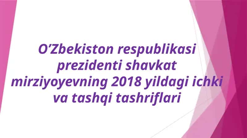 Prezident Shavkat Mirziyoyevning 2018 yilgi ichki vatashqita shriflari