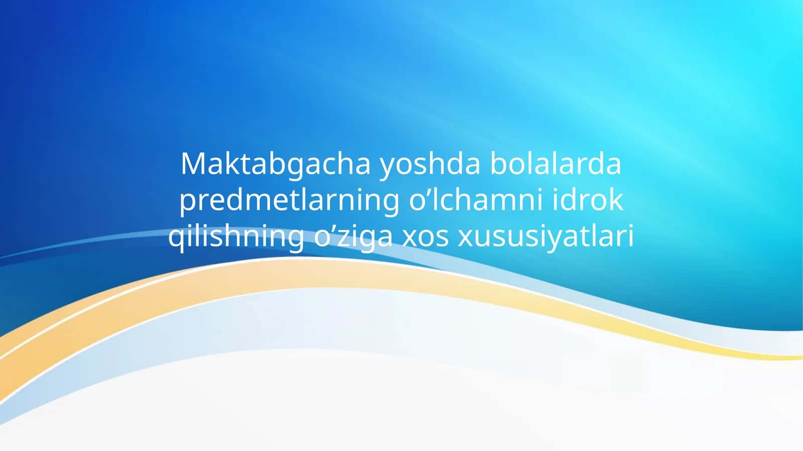 Maktabgacha yoshda bolalarda predmetlarning o’lchamni idrok qilishning o’ziga xos xususiyatlari