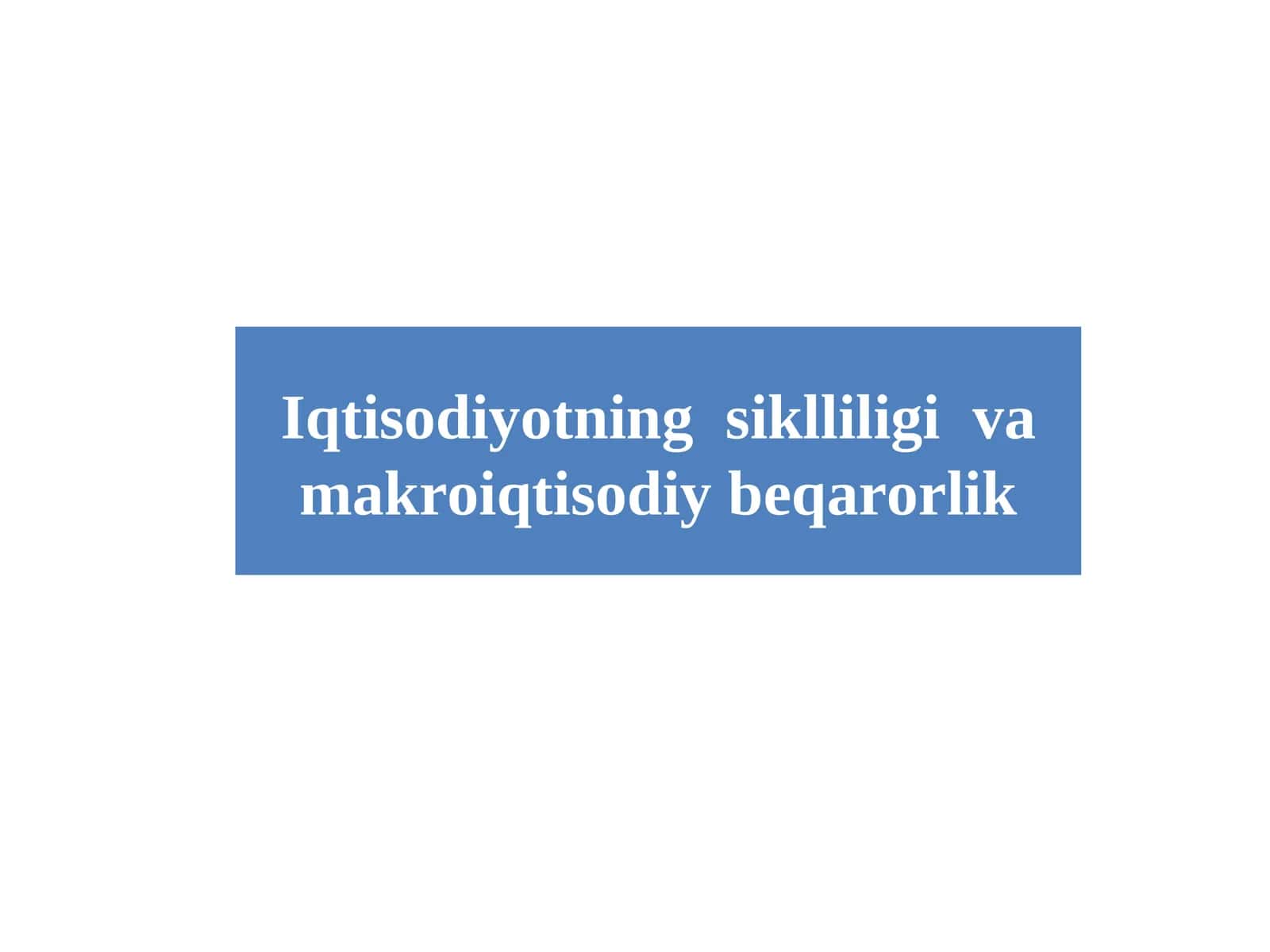 Iqtisodiyotning siklliligi va makroiqtisodiy beqarorlik
