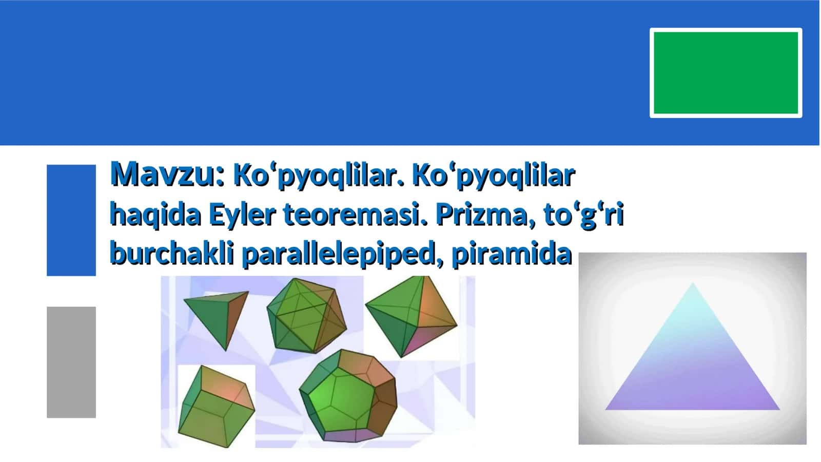 Ko‘pyoqlilar. Ko‘pyoqlilar haqida Eyler teoremasi. Prizma, to‘g‘ri burchakliparallelepiped, piramida