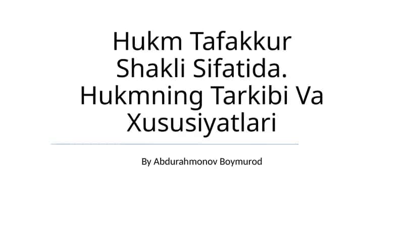 Hukm Tafakkur Shakli Sifatida. Hukmning Tarkibi Va Xususiyatlari