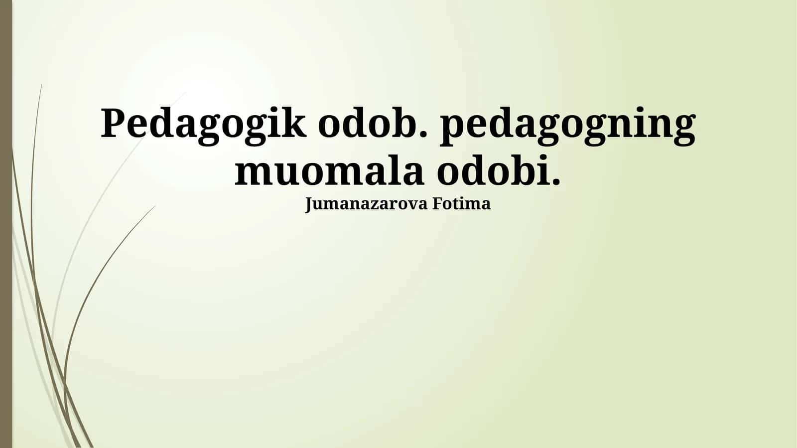 Pedagogik odob. pedagogning muomala odobi