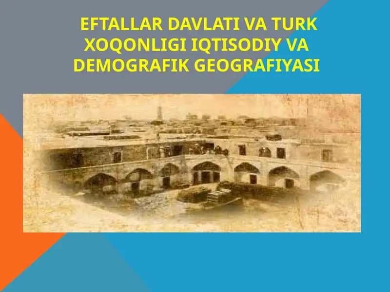 Eftallar davlati va turk xo'qonligi iqtisodiy vademografik geografiyasi