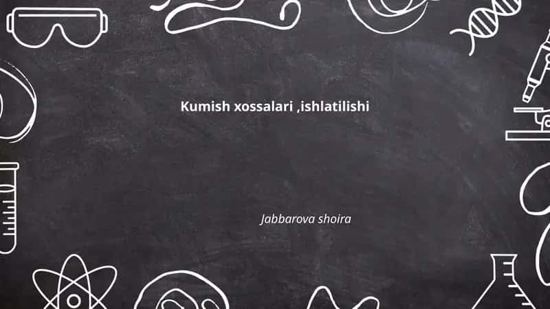 Kumish xossalari,ishlatilishi