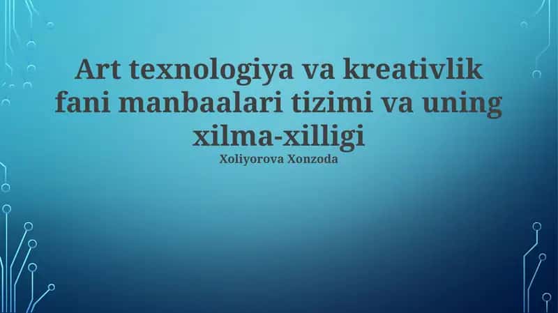 Art texnologiya va kreativlik fani manbaalari tizimi va uning xilma-xilligi