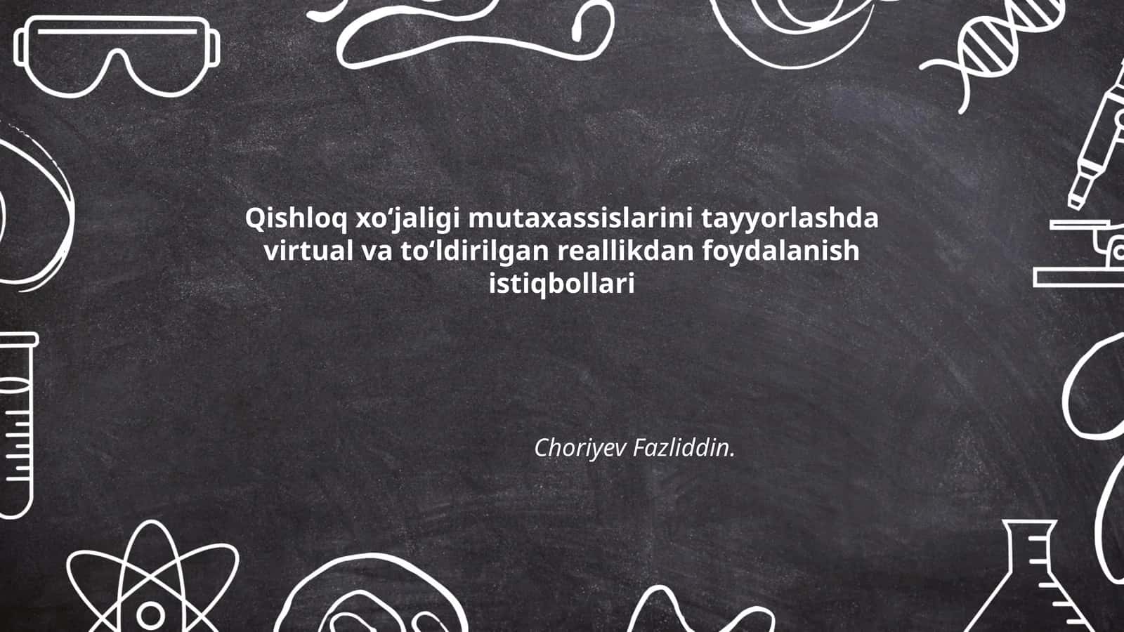 Qishloq xo‘jaligi mutaxassislarini tayyorlashda virtual va to‘ldirilgan reallikdan foydalanish istiqbollari