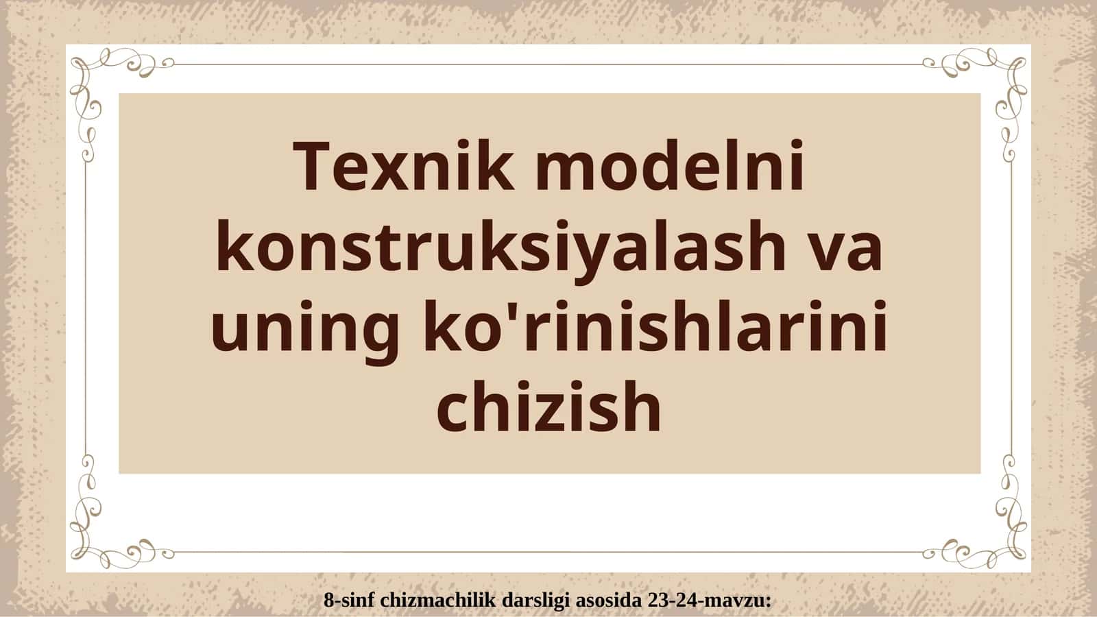 Texnik modelni konstruksiyalash va uning ko'rinishlarini chizish