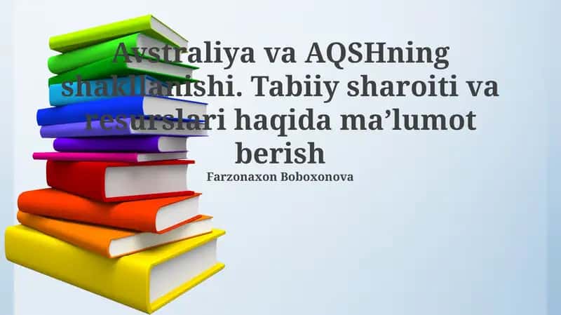 Avstraliya va AQSHning shakllanishi. Tabiiy sharoiti va resurslari haqida maʼlumot berish