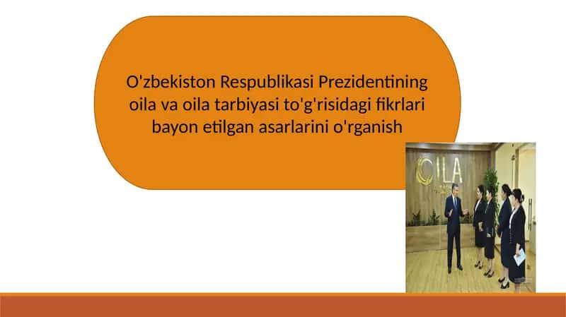 O'zbekiston Respublikasi Prezidentining oila va oila tarbiyasi to'g'risidagi fikrlari bayon etilgan asarlarini o'rganish