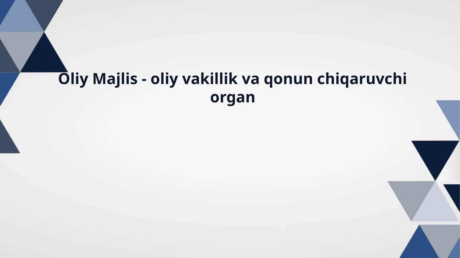 Oliy Majlis - oliy vakillik va qonunchi qaruvchi organ