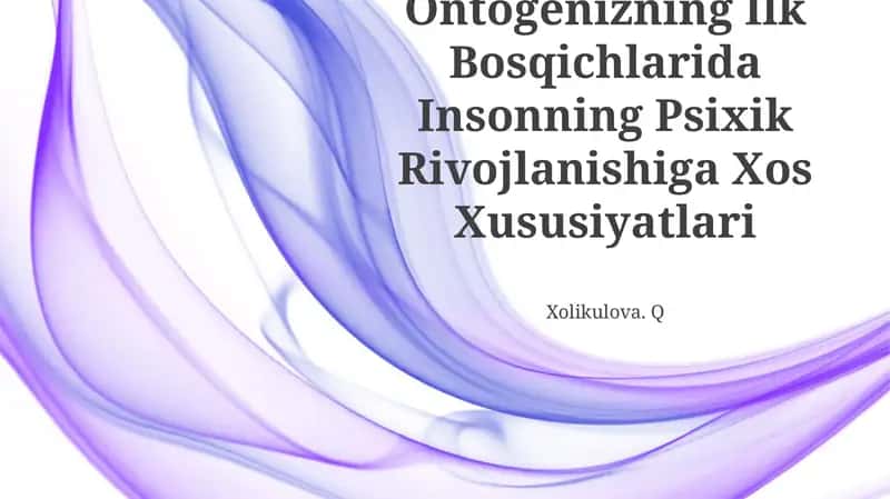 Ontogenizning Ilk Bosqichlarida Insonning Psixik Rivojlanishiga Xos Xususiyatlari