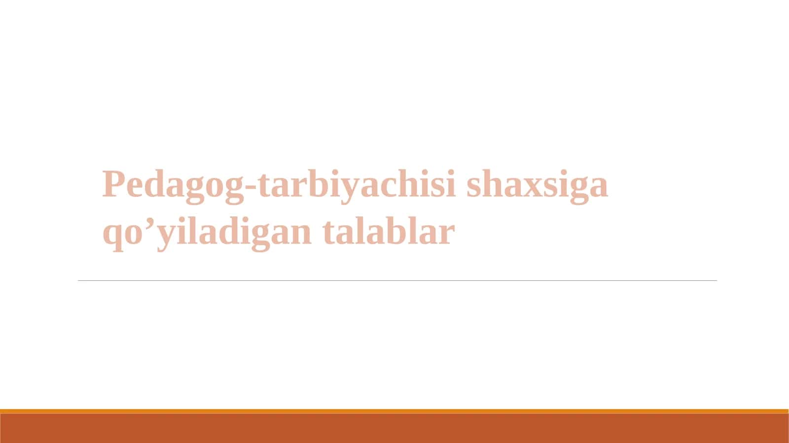 Pedagog-tarbiyachisi shaxsiga qo’yiladigan talablar