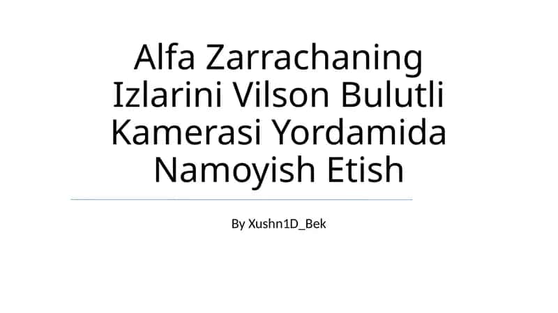 Alfa Zarrachaning Izlarini Vilson Bulutli Kamerasi Yordamida Namoyish Etish