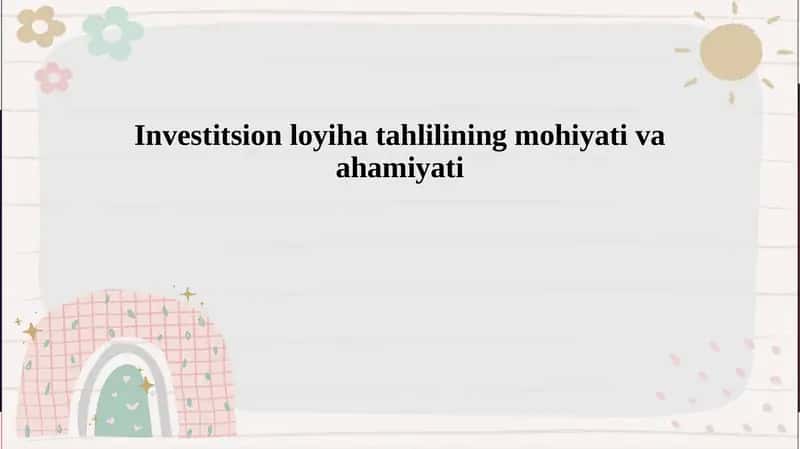Investitsion loyiha tahlilining mohiyati va ahamiyati