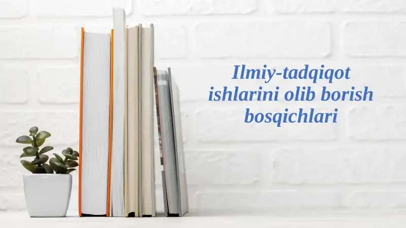 Ilmiy-tadqiqotishlariniolibborishbosqichlari