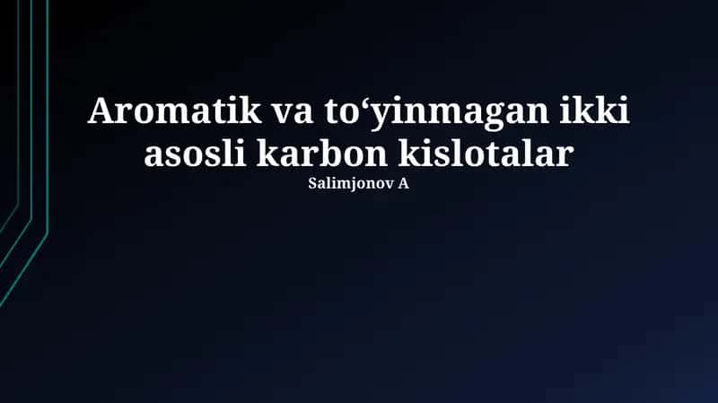 Aromatik va to'yinmagan ikki asosli karbon kislotalar