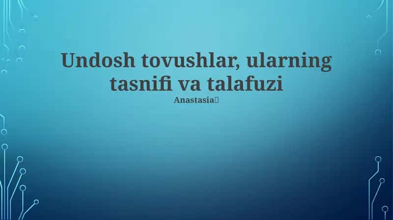 Undosh tovushlar, ularning tasnifi va talafuzi